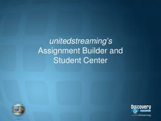unitedstreaming’s Assignment Builder and Student Center