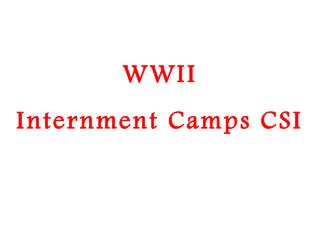 WWII Internment Camps CSI