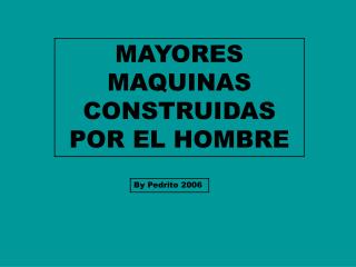 MAYORES MAQUINAS CONSTRUIDAS POR EL HOMBRE