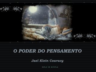 O PODER DO PENSAMENTO Jael Klein Coaracy