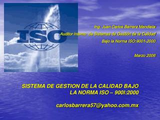 SISTEMA DE GESTION DE LA CALIDAD BAJO LA NORMA ISO – 900I :2000 carlosbarrera57@yahoo.mx
