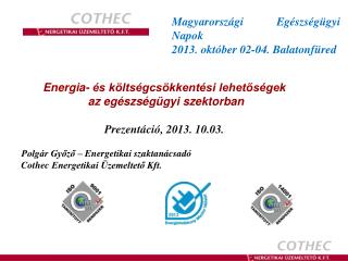 Energia- és költségcsökkentési lehetőségek  az egészségügyi szektorban Prezentáció, 2013. 10.03.