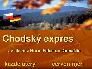 Chodský expres …vlakem z Horní Falce do Domažlic každé úterý červen-říjen