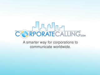 A smarter way for corporations to communicate worldwide.