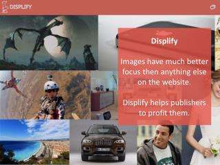 Displify Images have much better focus then anything else on the website.