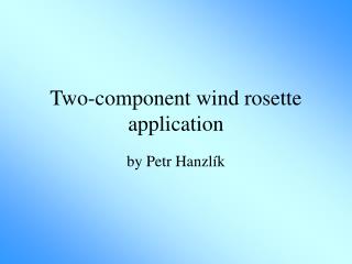 Two-component wind rosette application