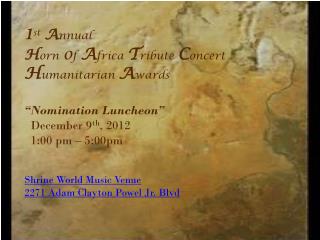 1 st A nnual H orn o f A frica T ribute C oncert H umanitarian A wards “Nomination Luncheon”