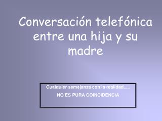 Conversación telefónica entre una hija y su madre