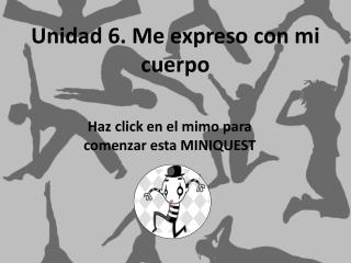 Unidad 6. Me expreso con mi cuerpo