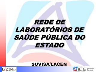 REDE DE LABORATÓRIOS DE SAÚDE PÚBLICA DO ESTADO SUVISA/LACEN