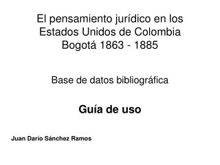 El pensamiento jurídico en los Estados Unidos de Colombia Bogotá 1863 - 1885