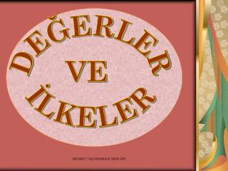 DEĞERLER VE İLKELER