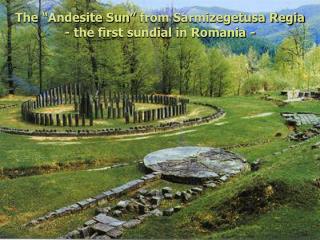 The “Andesite Sun” from Sarmizegetusa Regia - the first sundial in Romania -