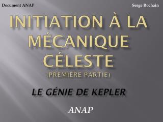 Initiation à la mécanique céleste (Première partie) Le génie de Kepler