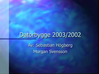 Datorbygge 2003/2002