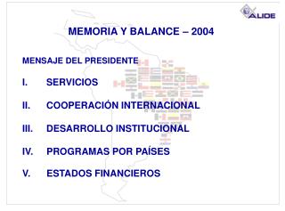 MEMORIA Y BALANCE – 2004 MENSAJE DEL PRESIDENTE I. SERVICIOS II. COOPERACIÓN INTERNACIONAL