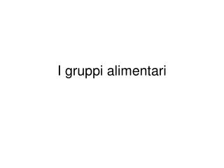 I gruppi alimentari