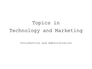 Topics in Technology and Marketing Introduction and Administration