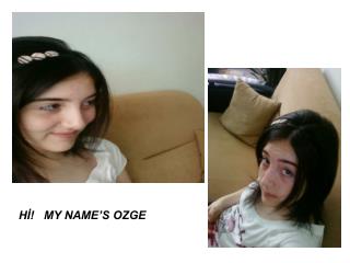 Hİ! MY NAME’S OZGE