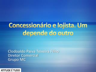 Concessionário e lojista. Um depende do outro