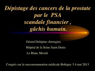 Dépistage des cancers de la prostate par le PSA scandale financier , gâchis humain.