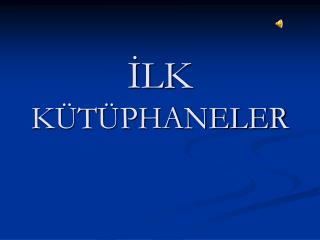 İLK KÜTÜPHANELER