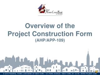 Overview of the Project Construction Form (AHP/APP-109)