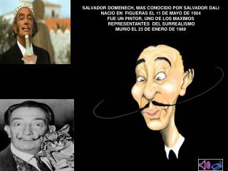 SALVADOR DOMENECH, MAS CONOCIDO POR SALVADOR DALI NACIO EN FIGUERAS EL 11 DE MAYO DE 1904