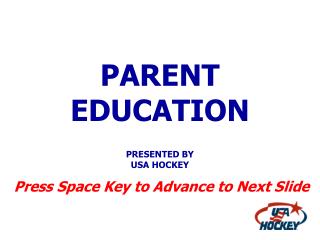 PARENT EDUCATION PRESENTED BY USA HOCKEY