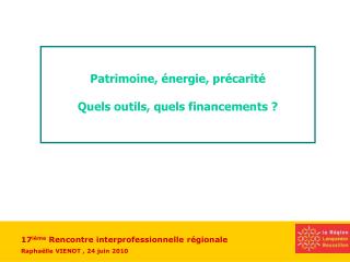 Patrimoine, énergie, précarité Quels outils, quels financements ?