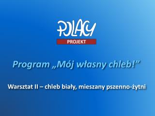 Program „Mój własny chleb!”