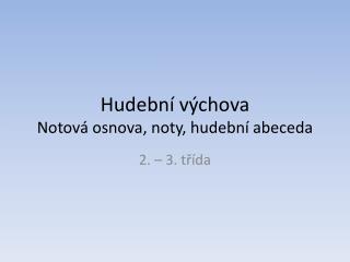 Hudební výchova Notová osnova, noty, hudební abeceda