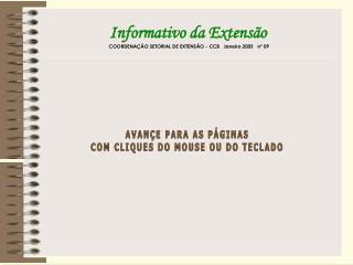 Informativo da Extensão COORDENAÇÃO SETORIAL DE EXTENSÃO - CCB    Janeiro  200 5    nº 0 9