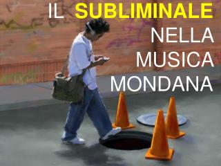 IL SUBLIMINALE NELLA MUSICA MONDANA
