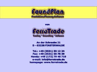 An der Schraube 21 D - 03238 FINSTERWALDE Tel.: +49 (3531) 50 12 24 Fax: +49 (3531) 50 78 39