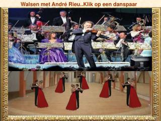 Walsen met André Rieu..Klik op een danspaar