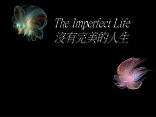 The Imperfect Life 沒有完美的人生