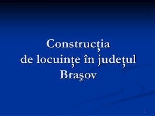 Construc ţia de locuinţe în judeţul Braşov