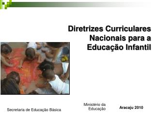 Diretrizes Curriculares Nacionais para a Educação Infantil