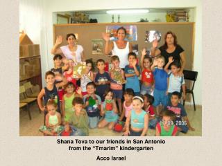 Shana Tova to our friends in San Antonio from the “Tmarim” kindergarten Acco Israel