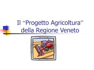 Il “ Progetto Agricoltura ” della Regione Veneto