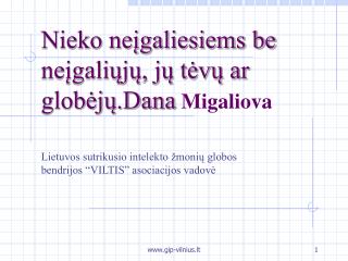 Nieko neįgaliesiems be neįgaliųjų, jų tėvų ar globėjų.Dana Migaliova