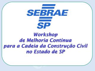 Workshop de Melhoria Contínua para a Cadeia da Construção Civil no Estado de SP