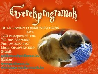 GOLD LEMON COMMUNICATIONS KFT. 1704 Budapest Pf. 126. Tel.: 06-1/290-0630 Fax.:06-1/297-4107