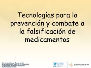 Tecnologías para la prevención y combate a la falsificación de medicamentos