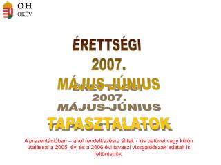 ÉRETTSÉGI 2007. MÁJUS-JÚNIUS TAPASZTALATOK