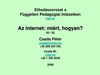 Előadássorozat a Független Pedagógiai Intézetben fupi.hu Az internet: miért, hogyan? 10 / 10.