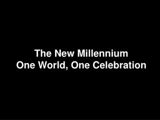 The New Millennium One World, One Celebration