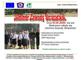 Dnia 03.05.2009r. we wsi Markosice odbyły się „Gminne Zawody Strażackie”