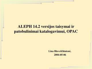 ALEPH 14.2 versijos taisymai ir patobulinimai katalogavimui, OPAC